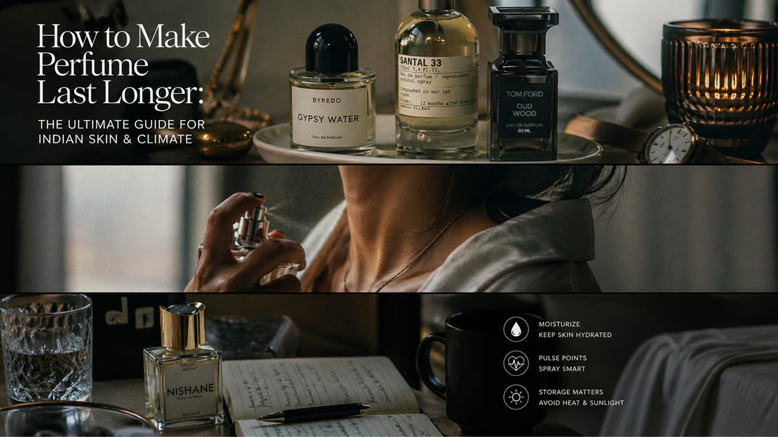How to Make Perfume Last Longer: The Ultimate Guide for Indian Skin & Climate